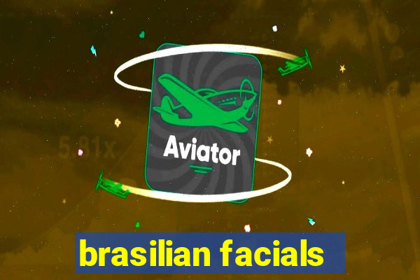 brasilian facials